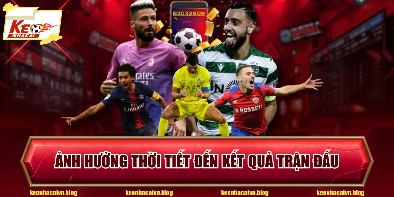 Ảnh hưởng thời tiết đến kết quả trận đấu