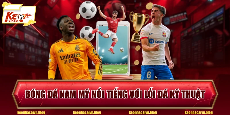 Bóng đá Nam Mỹ nổi tiếng với lối đá kỹ thuật