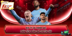 Kèo Tỷ Số Chính Xác - Phân Tích Bóng Đá Chuyên Sâu