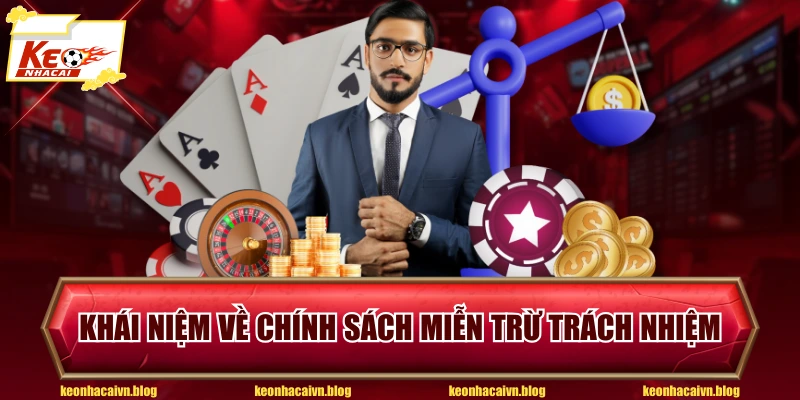 Khái niệm về chính sách miễn trừ trách nhiệm