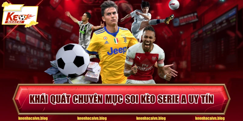 Khái quát chuyên mục soi kèo Serie A uy tín