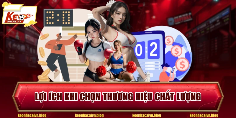 Lợi ích khi chọn thương hiệu chất lượng