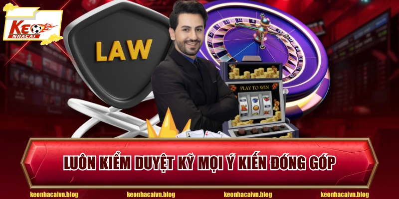 Luôn kiểm duyệt kỹ mọi ý kiến đóng góp