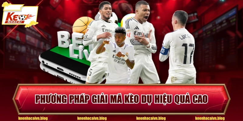 Phương pháp giải mã kèo dụ hiệu quả cao