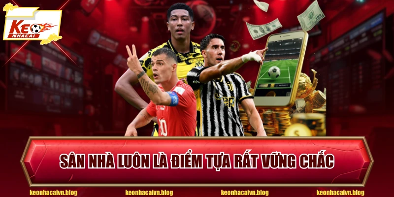 Sân nhà luôn là điểm tựa rất vững chắc