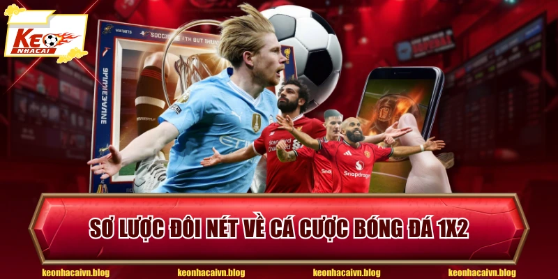 Sơ lược đôi nét về cá cược bóng đá 1x2