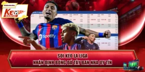 Soi Kèo La Liga - Nhận Định Bóng Đá Tây Ban Nha Uy Tín