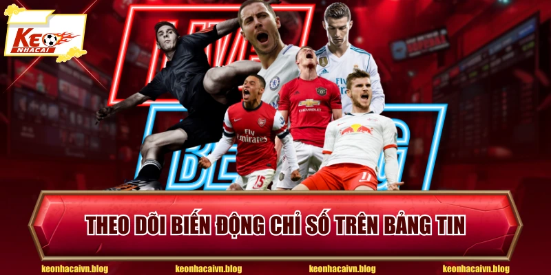 Theo dõi biến động chỉ số trên bảng tin