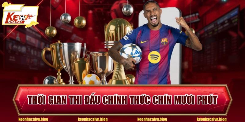 Thời gian thi đấu chính thức chín mươi phút