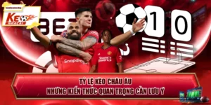 Tỷ Lệ Kèo Châu Âu - Những Kiến Thức Quan Trọng Cần Lưu Ý