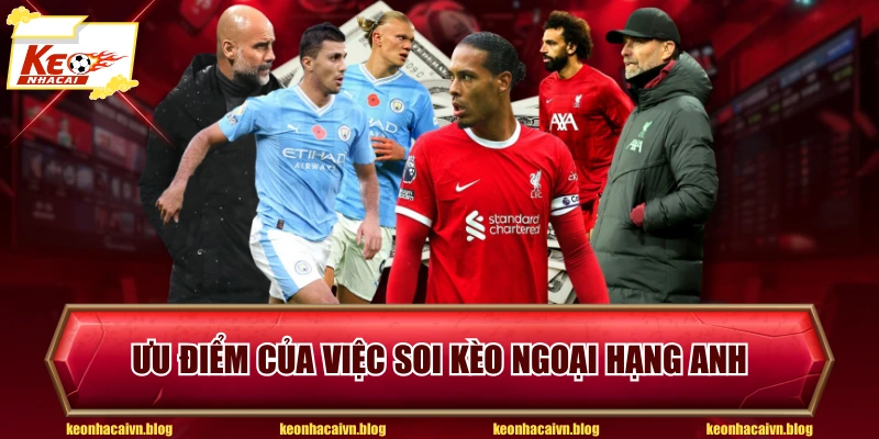 Ưu điểm của việc soi kèo Ngoại Hạng Anh