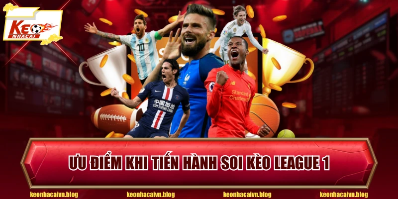 Ưu điểm khi tiến hành soi kèo League 1