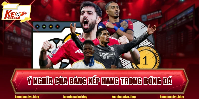 Ý nghĩa của bảng xếp hạng trong bóng đá